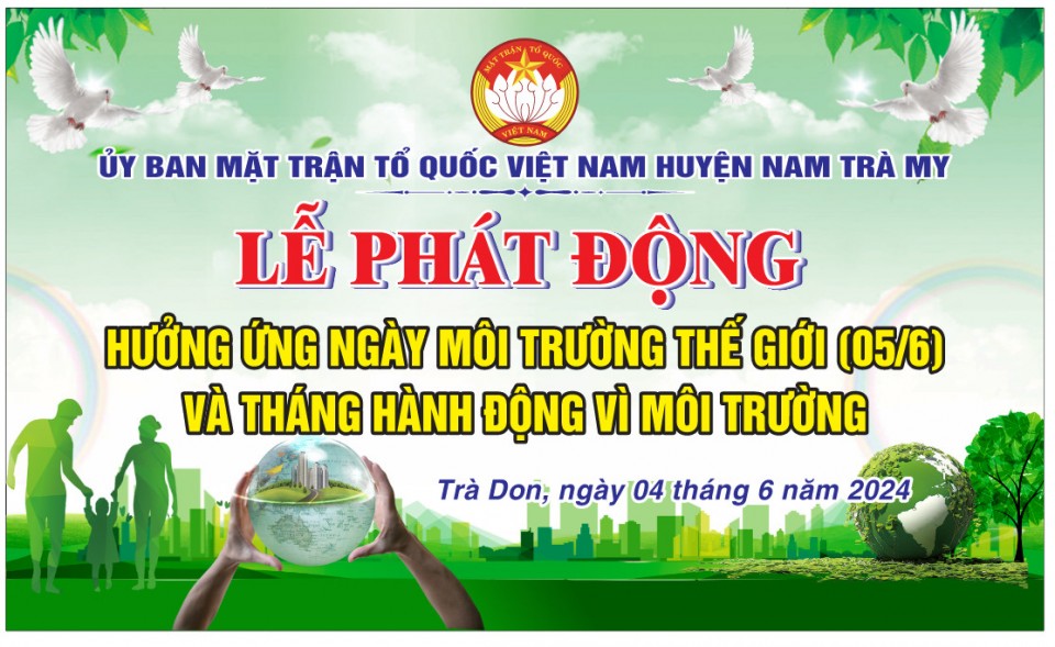 ỦY BAN MTTQ VIỆT NAM HUYỆN NAM TRÀ MY HƯỞNG ỨNG NGÀY MÔI TRƯỜNG THẾ GIỚI BẰNG NHIỀU HOẠT ĐỘNG Ý...